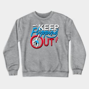 KEEP FLIPPING OUT Crewneck Sweatshirt